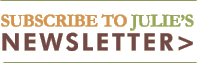 Subscribe to Julie's Newsletter